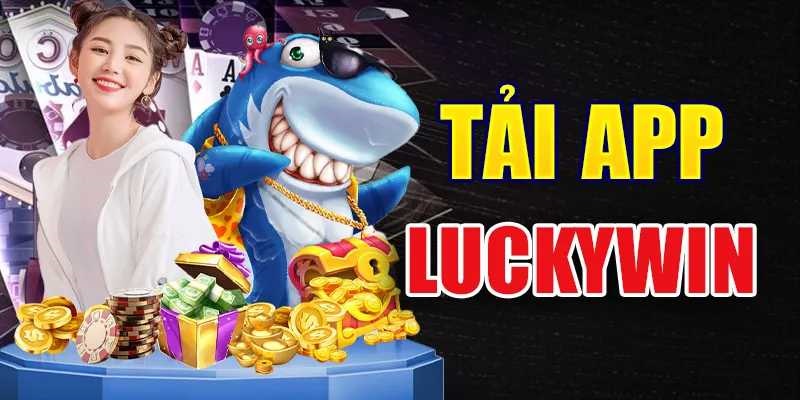 Tải app Luckywin mang đến nhiều lợi &iacute;ch